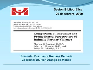 Sesión Bibliográfica   20 de febrero, 2009 Presenta: Dra. Laura Romans Demaria Coordina: Dr. Iván Arango de Montis 
