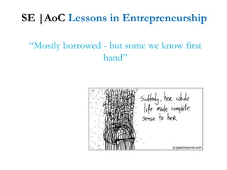 SE |AoC  Lessons in Entrepreneurship “ Mostly borrowed - but some we know first hand” 