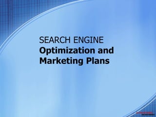 SEARCH ENGINE Optimization and Marketing Plans 