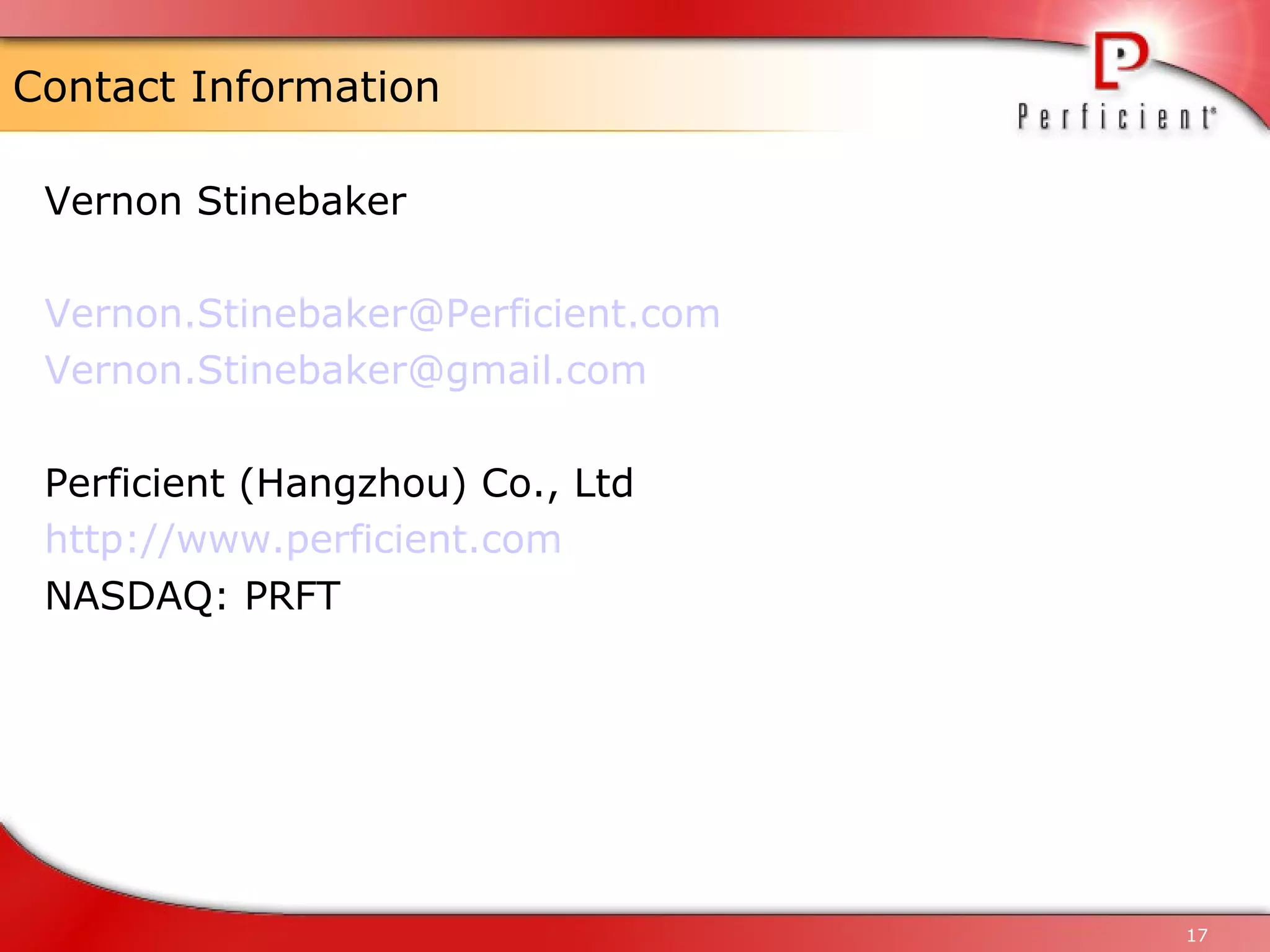 Contact Information Vernon Stinebaker [email_address] [email_address] Perficient (Hangzhou) Co., Ltd http://www.perficient.com NASDAQ: PRFT 