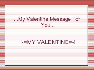 ...My Valentine Message For You... ,[object Object]