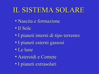 IL SISTEMA SOLARE ,[object Object],[object Object],[object Object],[object Object],[object Object],[object Object],[object Object]