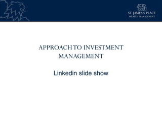 APPROACHTO INVESTMENT
MANAGEMENT
Linkedin slide show
 