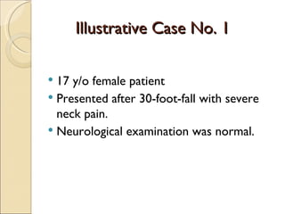 Illustrative Case No. 1 17 y/o female patient Presented after 30-foot-fall with severe neck pain. Neurological examination was normal. 