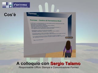 A colloquio con  Sergio Talamo   Responsabile Ufficio Stampa e Comunicazione Formez  Cos’è 