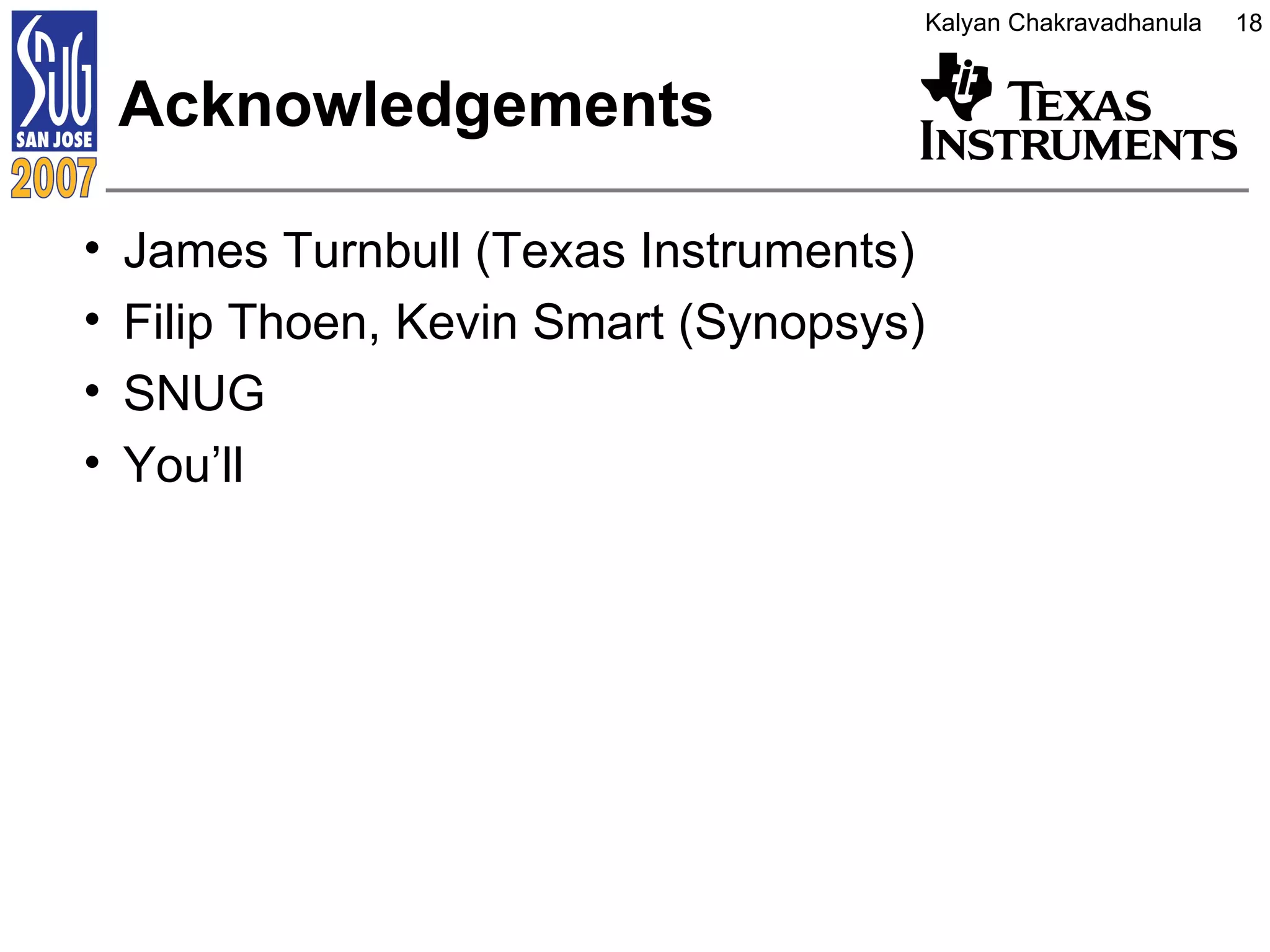 Acknowledgements James Turnbull (Texas Instruments) Filip Thoen, Kevin Smart (Synopsys) SNUG You’ll 