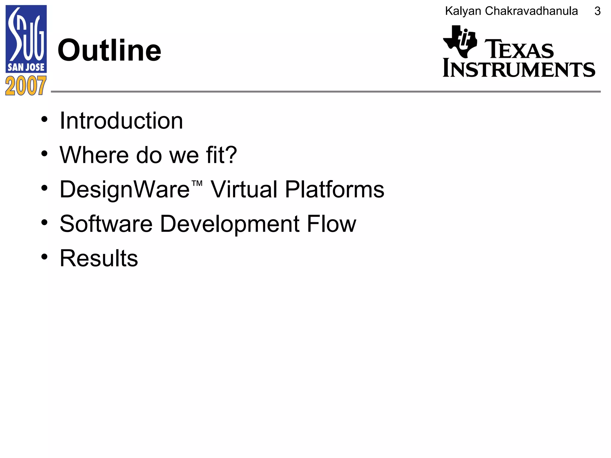 Outline Introduction Where do we fit? DesignWare ™  Virtual Platforms Software Development Flow Results 