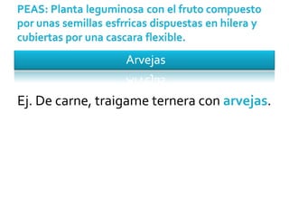 Ej. De carne, traigame ternera con  arvejas . 