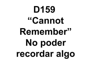 D159  “Cannot Remember” No poder recordar algo 