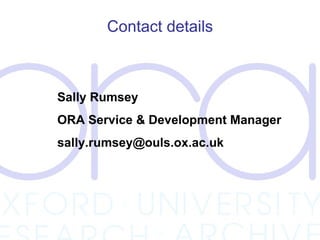 Contact details Sally Rumsey ORA Service & Development Manager [email_address] 