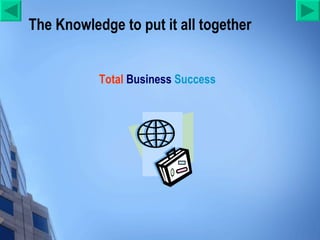 The Knowledge to put it all together Total  Business   Success 