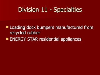 Division 11 - Specialties Loading dock bumpers manufactured from recycled rubber ENERGY STAR residential appliances 