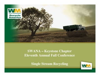 SWANA – Keystone Chapter
Eleventh Annual Fall Conference

    Single Stream Recycling
 