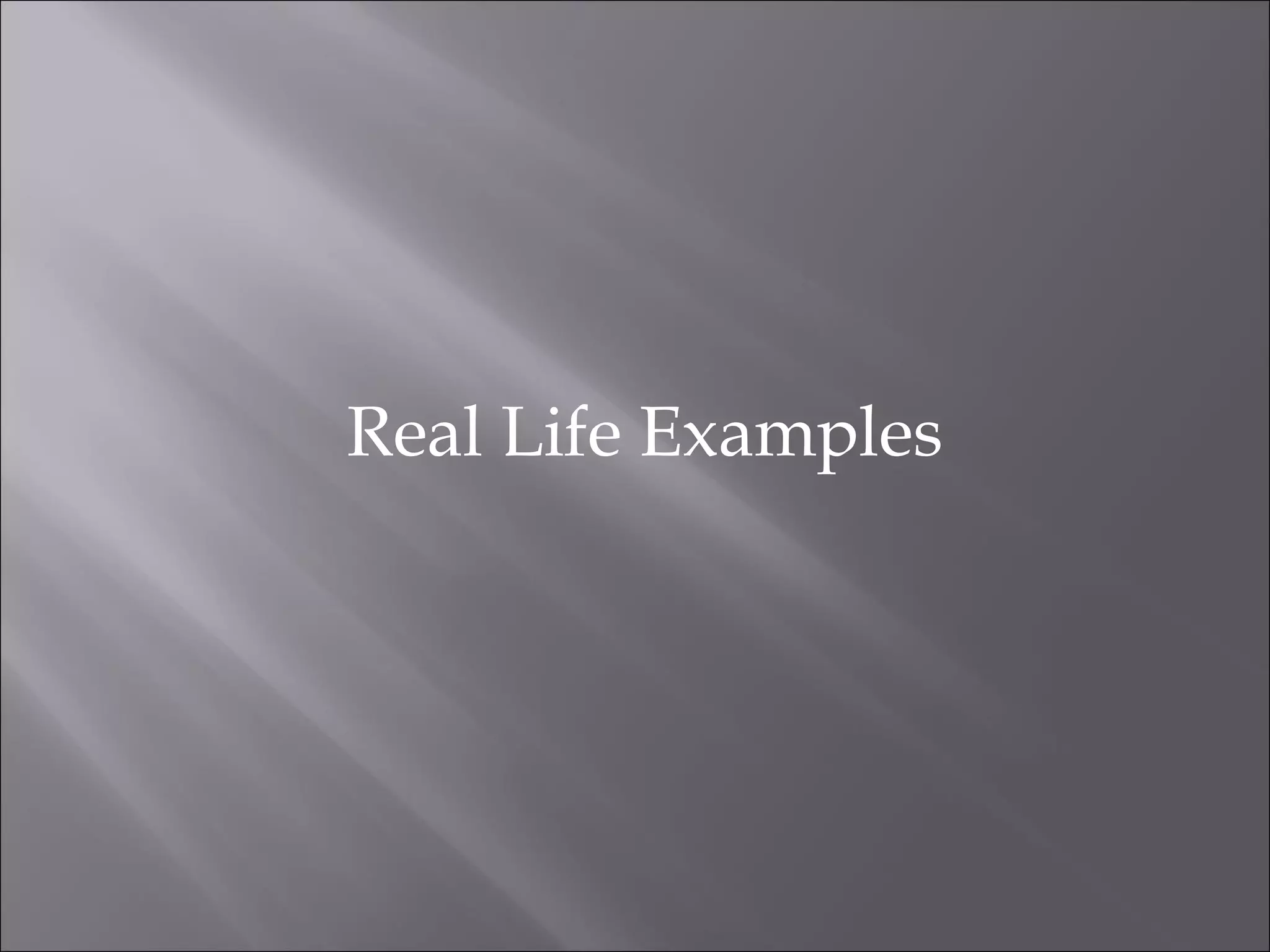 Real Life Examples 