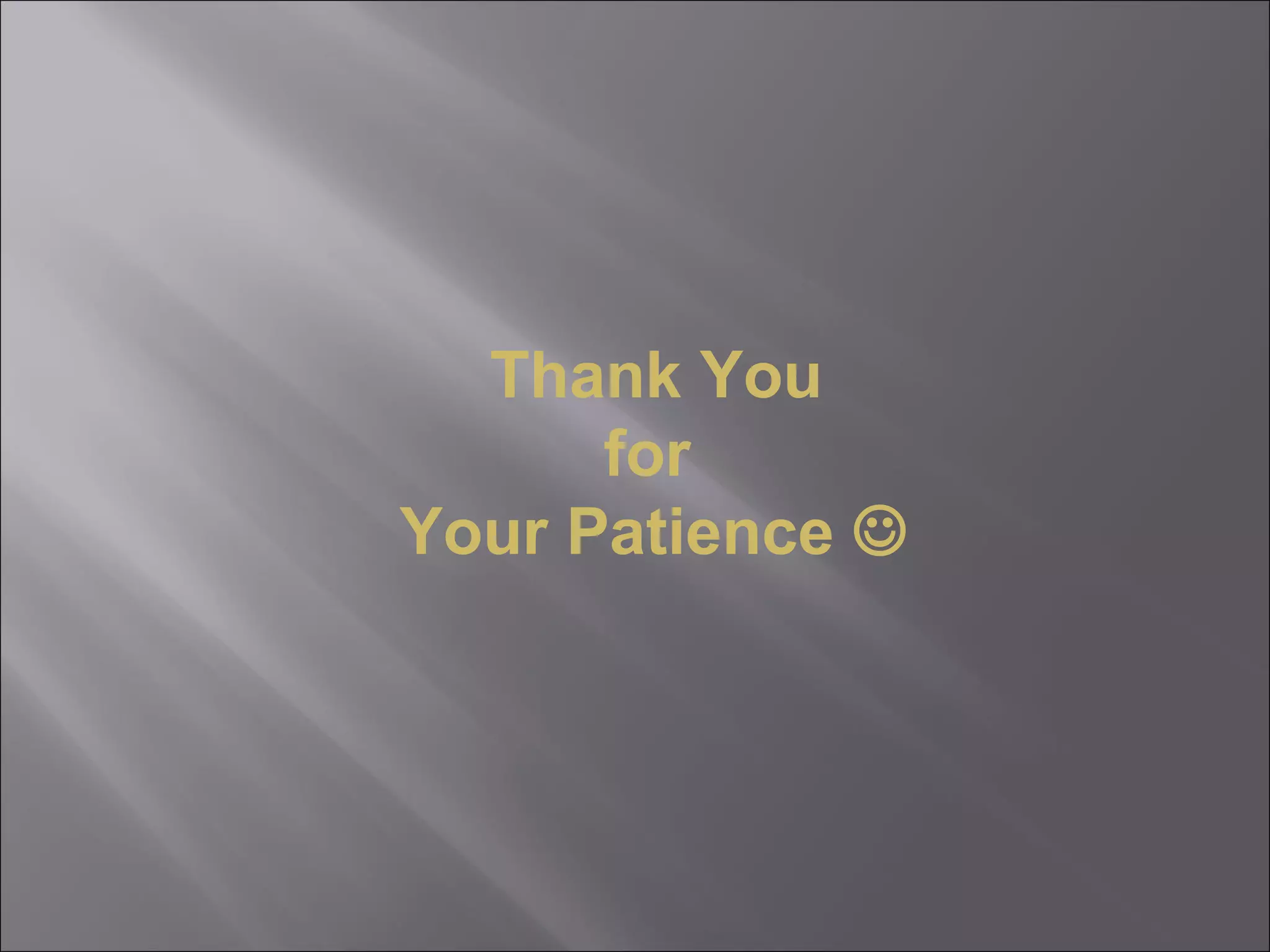 Thank You for  Your Patience   