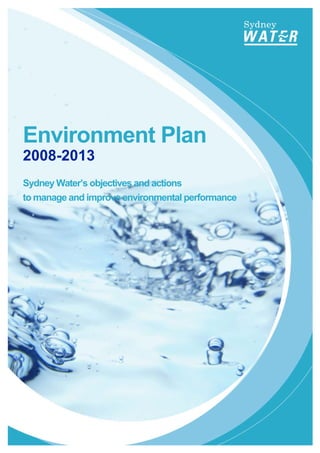 Environment Plan
2008-2013
Sydney Water’s objectives and actions
to manage and improve environmental performance
 
