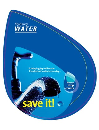 A dripping tap will waste
 7 buckets of water in one day...



                                     every
                                      drop
                                    counts




save it!
 