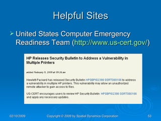 Helpful Sites United States Computer Emergency Readiness Team ( http://www.us-cert.gov/ ) 