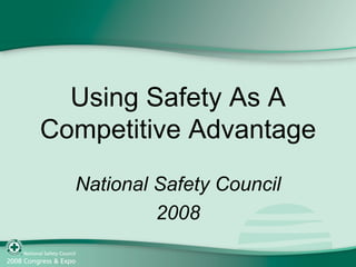 Using Safety As A Competitive Advantage National Safety Council 2008 