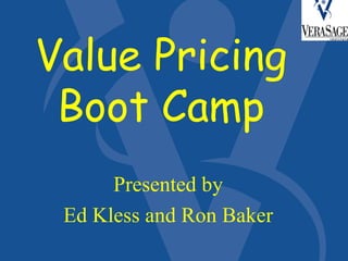 Value Pricing Boot Camp Presented by Ed Kless and Ron Baker 