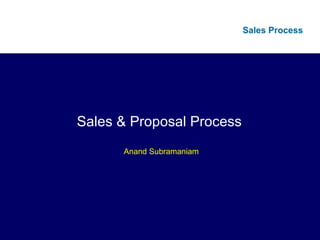 Sales & Proposal Process  Anand Subramaniam 