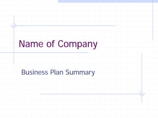 Name of Company

Business Plan Summary
 