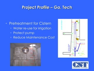 Project Profile – Ga. Tech Pretreatment for Cistern Water re-use for irrigation Protect pump Reduce Maintenance Cost  