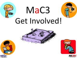 Get Involved! M a C3 