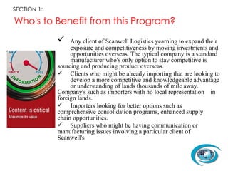 Who's to Benefit from this Program? <ul><li>Any client of Scanwell Logistics yearning to expand their  exposure and compet...