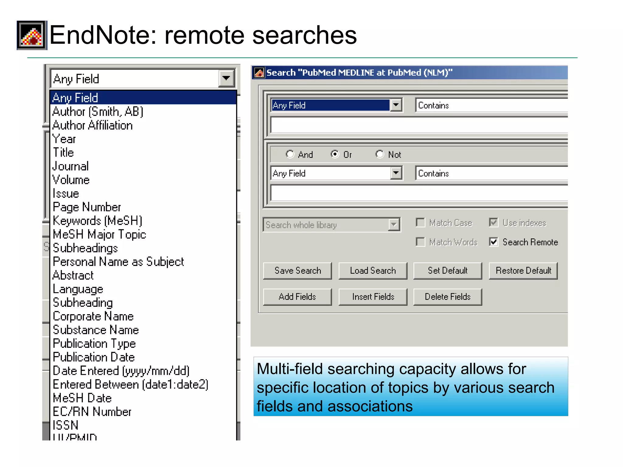 EndNote: remote searches Multi-field searching capacity allows for specific location of topics by various search fields and associations 