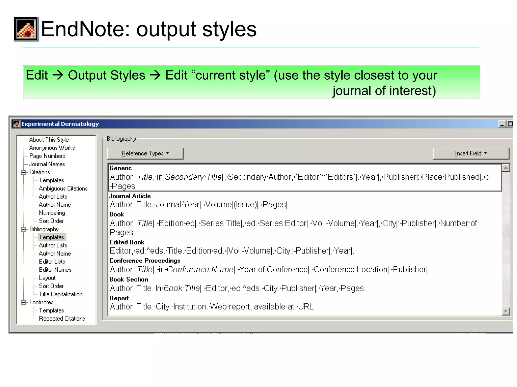 EndNote: output styles Edit    Output Styles    Edit “current style” (use the style closest to your journal of interest) 