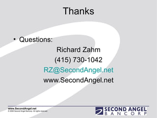 Thanks Questions: Richard Zahm (415) 730-1042 [email_address] www.SecondAngel.net 