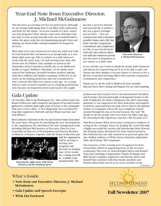 Year-End Note from Executive Director,
          J. Michael McGuinness
This has been an exciting year for Second Genesis.Although              me that a person's internal
we are facing challenging times I am filled with enthusiasm             and external life is neither a
and hope for the future. In recent months as I have visited             fact nor a given. Feelings
our four programs I have always come away refreshed. One                are not facts… they are
has only to look around and talk with our wonderful staff to            constructions with a thousand
realize the great work they do transforming people's lives and          possible shapes and a life that
helping our clients build a strong foundation for long-term             lacks curiosity, compassion,
recovery.                                                               commitment,and competency
                                                                        is a life of over-involvement
More than ever I am convinced as I enter my sixth year with             with self, a life without others.
Second Genesis that our mission is as strong today as it was                                                     Executive Director,
                                                                        Our staff and volunteers provide
                                                                                                              J. Michael McGuinness
thirty-eight years ago.This is evident on a daily basis as I            just this kind of inspiration to
work with the more than 119 staff serving more than 200                 our clients on a daily basis.
clients and 30 children. One example occurred in late
September when I attended a family day at our Mellwood                  As we end the year I want to thank the board, staff, volunteers
facility in Upper Marlboro, Maryland. As my family and I                and donors for empowering all of us to be able to give our
enjoyed the barbeque, beautiful weather, mothers playing                clients and their families a second chance to choose to live a
with their children and families reuniting I reflected on my            life free of alcohol and drugs filled with curiosity, compassion,
career in the helping profession and was reawakened to                  commitment and competency.
why I entered this field over sixteen years ago. As a young
                                                                        Thank you to all the staff at Mellwood,Anne Arundel,
man in a time of need I reached out to a helping professional
                                                                        Harvard Street, Silver Spring and Virginia.You are truly inspiring.
who became my long-term mentor and teacher. He taught

                                                                        podium was then turned over to Second Genesis's President
Gala Update                                                             and Founder, and internationally well-regarded leader in the
                                                                        field of addiction, Dr. Sidney Shankman who after expressing
On October 18th at the Washington D.C., Ritz Carlton hotel, the
                                                                        gratitude to our supporters for their dedication and support
Board of Directors, staff, volunteers and guests of Second Genesis
                                                                        read from a personal letter recently sent to him by the grateful
gathered to celebrate thirty-eight years of service to the community.
                                                                        mother of a graduate whose life was completely turned
This year's event called “ A New Beginning” was co-chaired by
                                                                        around through his stay at Second Genesis. She said:“My
long time supporters, Deborah and Joel Meisel and Amy and
                                                                        thanks to all the people who were there for Mike long ago.
Alan Meltzer.
                                                                        He internalized the experience and has a life because of it.”
Bob Carlstrom, Chairman of the Second Genesis board, welcomed
                                                                        Paul Berry, former WJLA newscaster, continued a tradition of
the more than 350 guests by describing the new developments
                                                                        acting as the evening's emcee by leading the crowd through
at the organization. He, introduced the new management team
                                                                        a highly successful live auction and introducing Glenn Pearson
including Michael McGuinness as Executive Director, Lucy
                                                                        the Floating Opera. Renowned for their musical prowess,
Lowenthal as Director of Development and Vincent Mencher
                                                                        the Orchestra has not only assisted us in previous galas, but
as Director of Finance.Together with the board of directors and
                                                                        also thrilled audience at White House functions, diplomatic
                                           staff,the organization
                                                                        balls, and Fortune 500 companies.
                                           will be moving to
                                           develop new
                                                                        Our honorees of the evening were recognized for their
                                           programs and
                                                                        tremendous efforts in supporting those in the recovery
                                           diversify its funding
                                                                        community.This year, we acknowledged Aileen and Russell
                                           base. In his words,
                                                                        Train, Jim Larranaga, Congressman Charles B. Rangel and
                                           the coming year will
                                                                        Billy Tauzin. Longtime supporters and friends,Aileen and
                                           be “ a rebirth, a true
                                                                        Russell Train attended with their family members and
                                           second Genesis. The
                                                            ”
     Dancing the night away with Glenn                                  friends.Aileen Train served as an active member of the
      Pearson and the Floating Opera                                                                                        continued



What ’s Inside
• Note from our Executive Director, J. Michael
  McGuinness
• Gala Update and Speech Excerpts
                                                                                                 Fall Newsletter 2007
• Wish List Enclosed
 