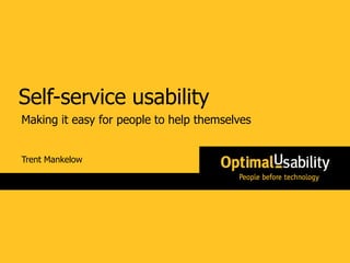 Self-service usability
Making it easy for people to help themselves


Trent Mankelow
 