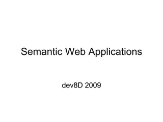 Semantic Web Applications dev8D 2009 