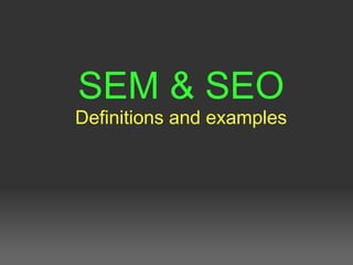 SEM & SEO
Definitions and examples
 
