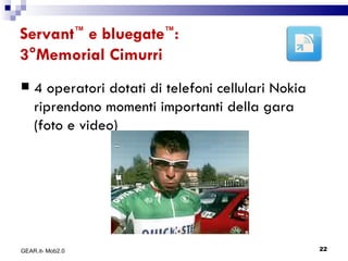 Servant ™  e bluegate ™ : 3°Memorial Cimurri 4 operatori dotati di telefoni cellulari Nokia riprendono momenti importanti della gara (foto e video) GEAR.it- Mob2.0 