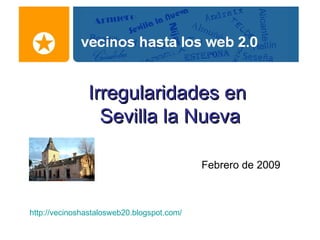 Irregularidades en  Sevilla la Nueva Febrero de 2009 http://vecinoshastalosweb20.blogspot.com/ 