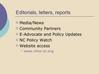 Editorials, letters, reports Media/News Community Partners E-Advocate and Policy Updates NC Policy Watch Website access www.mha-nc.org   