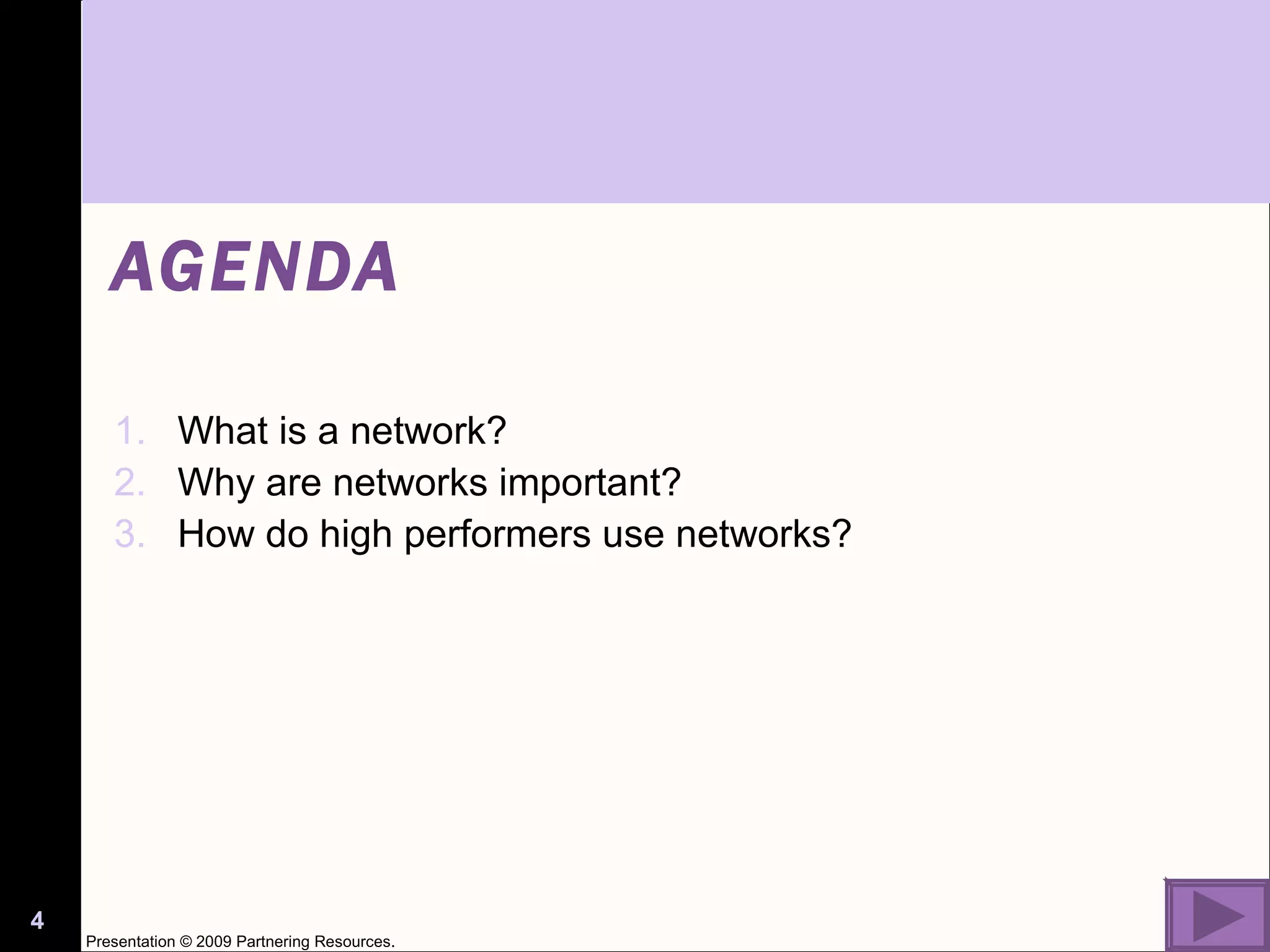 AGENDA What is a network? Why are networks important? How do high performers use networks? Presentation © 2009 Partnering Resources. 