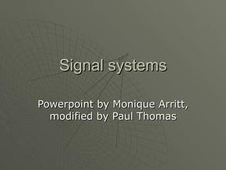 Signal systems Powerpoint by Monique Arritt, modified by Paul Thomas 