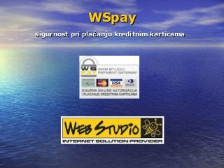 WSpayWSpay
sigurnost pri plaćanju kreditnim karticamasigurnost pri plaćanju kreditnim karticama
 