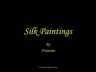 Silk Paintings By Francine 