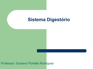 Sistema Digestório Professor: Gustavo Portella Rodriguez 