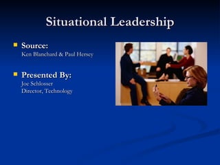 Situational Leadership ,[object Object],[object Object]