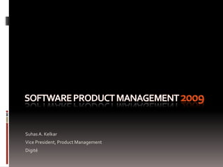 Suhas A. Kelkar
Vice President, Product Management
Digité
 