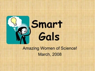 Smart  Gals Amazing Women of Science! March, 2008 
