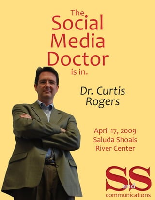 Social
Media
Doctoris in.
The
Dr. Curtis
Rogers
April 17, 2009
Saluda Shoals
River Center
communications
and
 