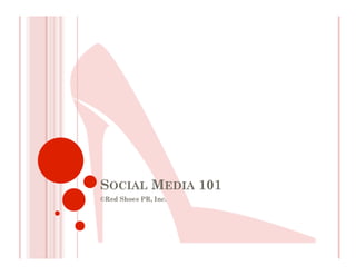 SOCIAL MEDIA 101
©Red Shoes PR, Inc.
 