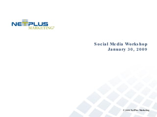Social Media Workshop January 30, 2009 